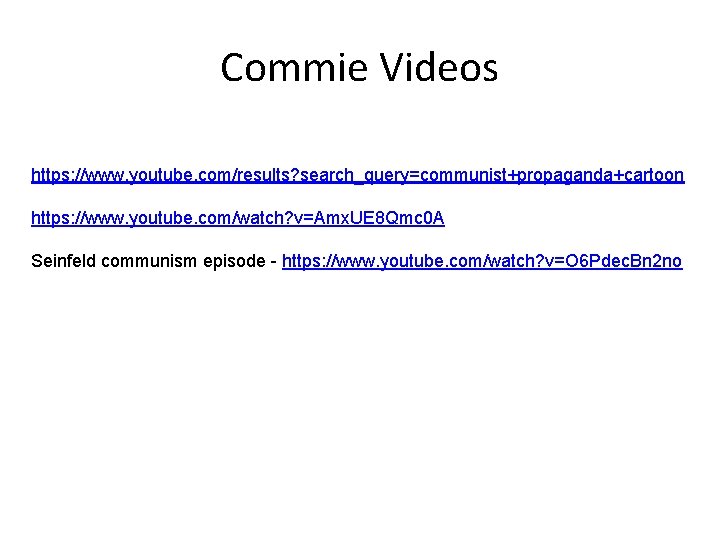 Commie Videos https: //www. youtube. com/results? search_query=communist+propaganda+cartoon https: //www. youtube. com/watch? v=Amx. UE 8