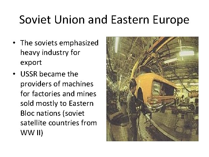 Soviet Union and Eastern Europe • The soviets emphasized heavy industry for export • Soviet Union and Eastern Europe • The soviets emphasized heavy industry for export •