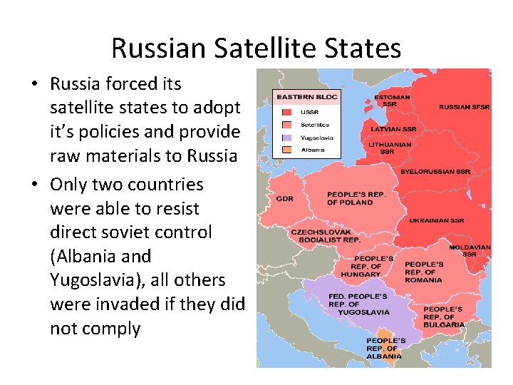 Russian Satellite States • Russia forced its satellite states to adopt it’s policies and Russian Satellite States • Russia forced its satellite states to adopt it’s policies and