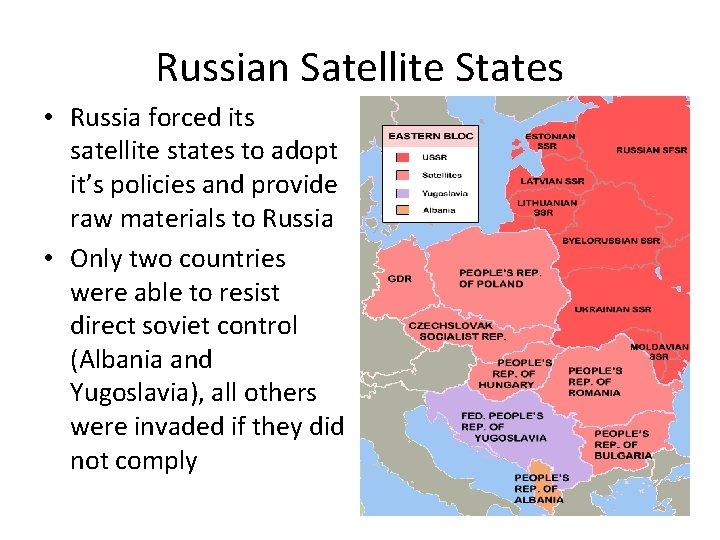 Russian Satellite States • Russia forced its satellite states to adopt it’s policies and