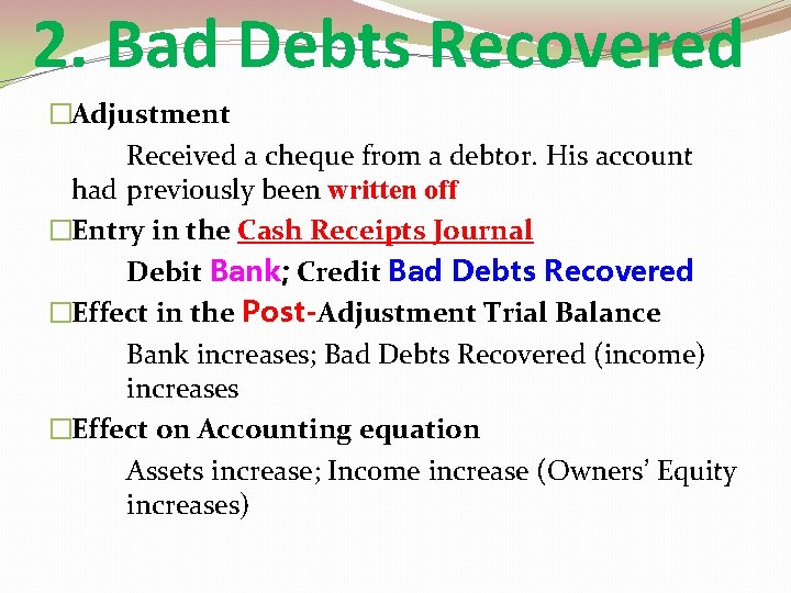 2. Bad Debts Recovered �Adjustment Received a cheque from a debtor. His account had
