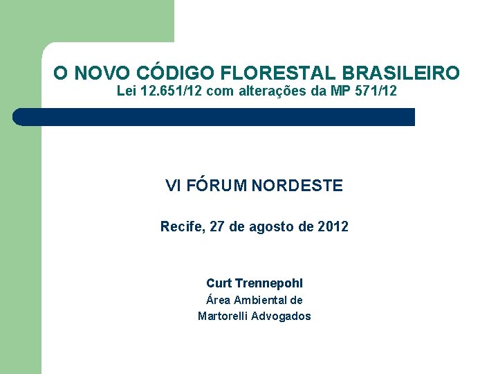O NOVO CÓDIGO FLORESTAL BRASILEIRO Lei 12. 651/12 com alterações da MP 571/12 VI