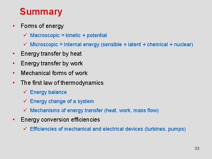 Summary • Forms of energy ü Macroscopic = kinetic + potential ü Microscopic =