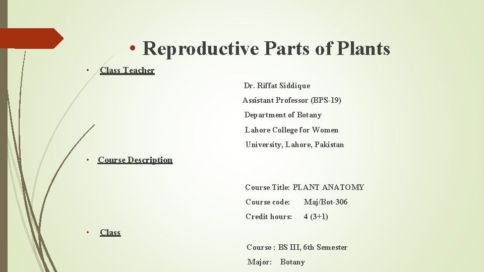  • Reproductive Parts of Plants • Class Teacher Dr. Riffat Siddique Assistant Professor