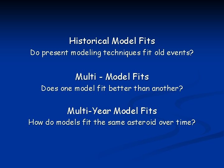 Historical Model Fits Do present modeling techniques fit old events? Multi - Model Fits