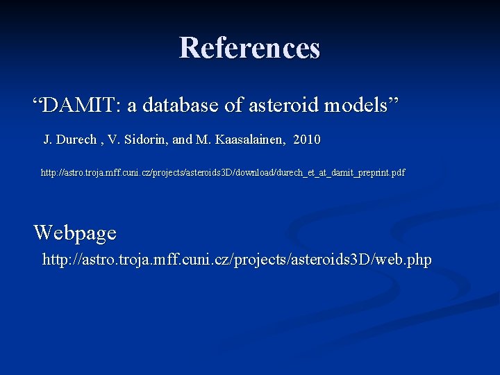 References “DAMIT: a database of asteroid models” J. Durech , V. Sidorin, and M.