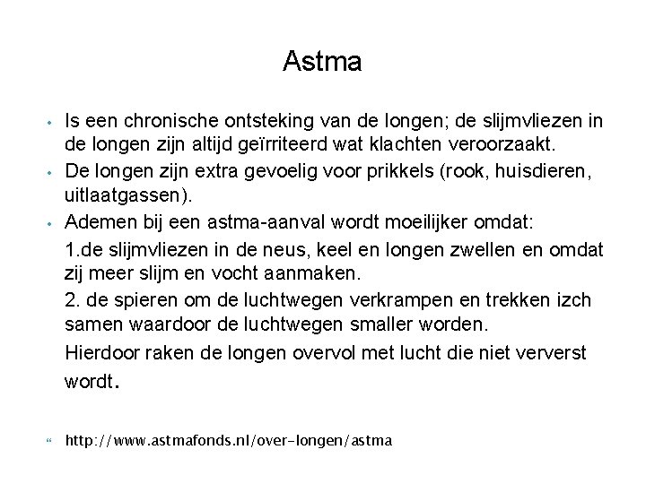 Astma • • • Is een chronische ontsteking van de longen; de slijmvliezen in