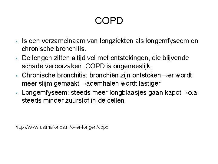 COPD • • Is een verzamelnaam van longziekten als longemfyseem en chronische bronchitis. De