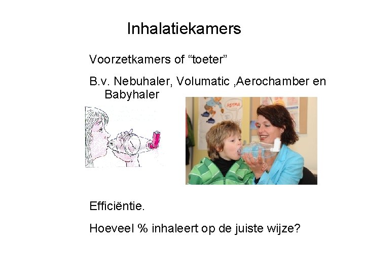 Inhalatiekamers Voorzetkamers of “toeter” B. v. Nebuhaler, Volumatic , Aerochamber en Babyhaler Efficiëntie. Hoeveel
