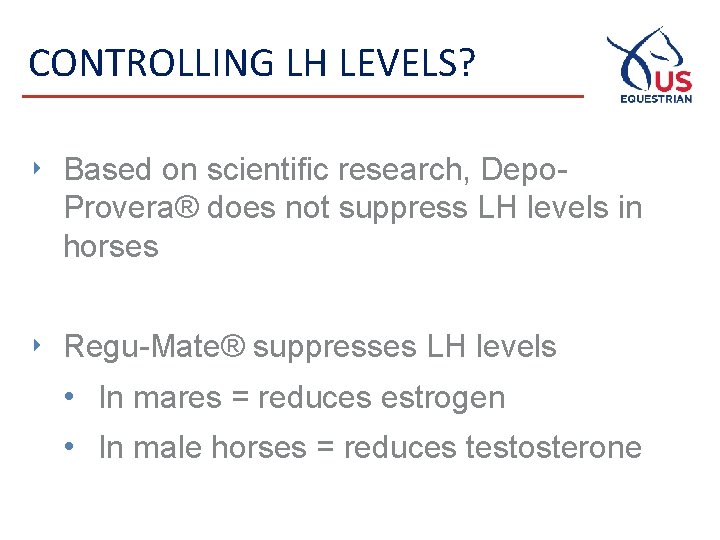 CONTROLLING LH LEVELS? ‣ Based on scientific research, Depo. Provera® does not suppress LH