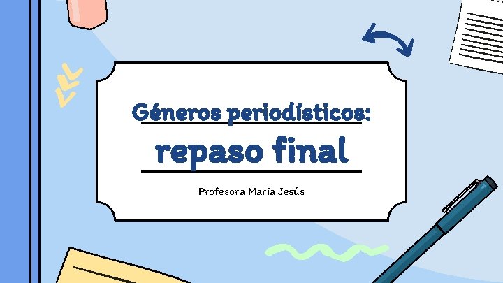 Géneros periodísticos: repaso final Profesora María Jesús 