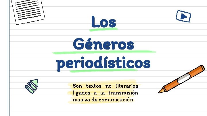 Los Géneros periodísticos Son textos no literarios ligados a la transmisión masiva de comunicación