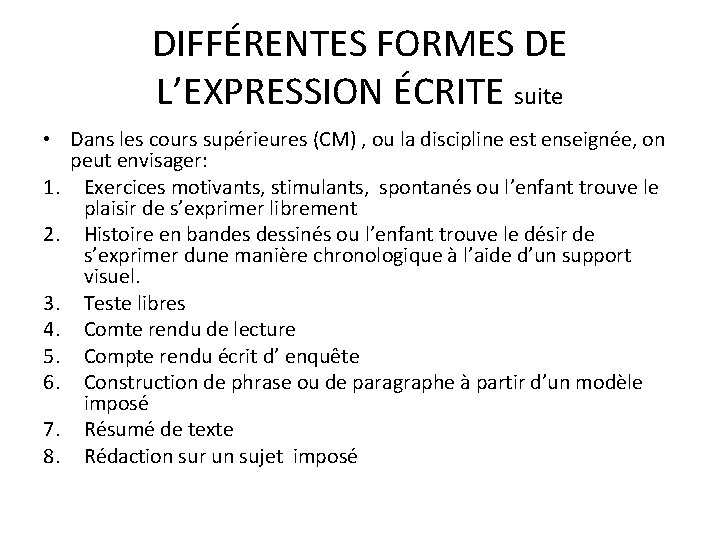 DIFFÉRENTES FORMES DE L’EXPRESSION ÉCRITE suite • Dans les cours supérieures (CM) , ou