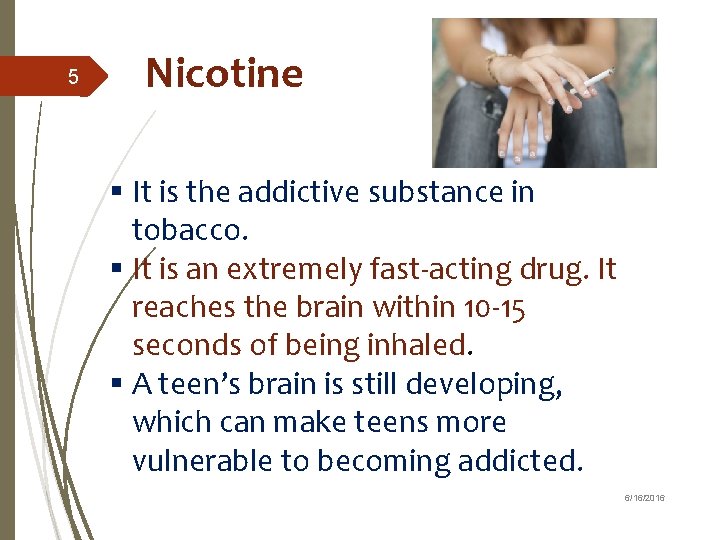 5 Nicotine § It is the addictive substance in tobacco. § It is an