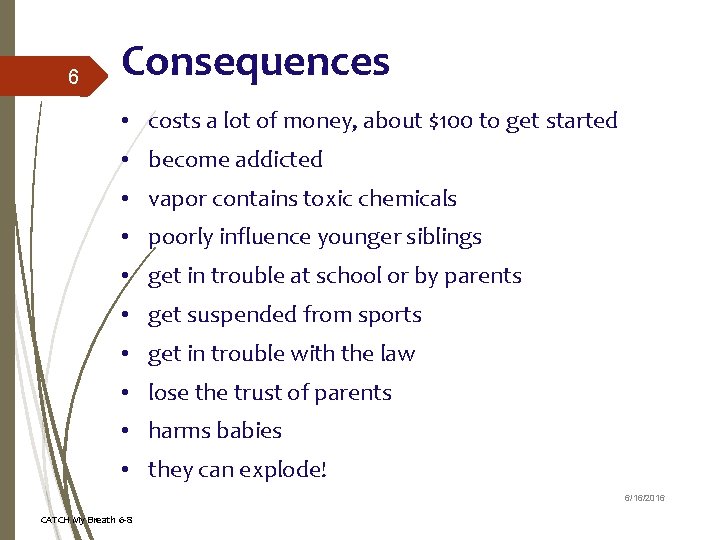 6 Consequences • costs a lot of money, about $100 to get started •