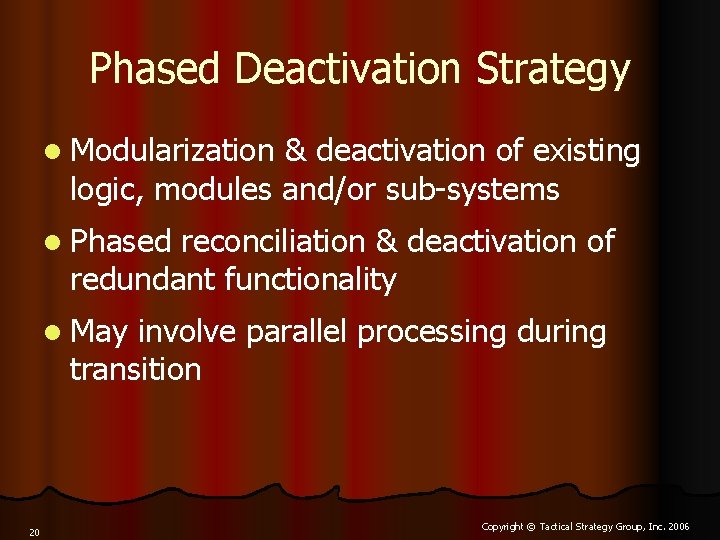 Phased Deactivation Strategy l Modularization & deactivation of existing logic, modules and/or sub-systems l