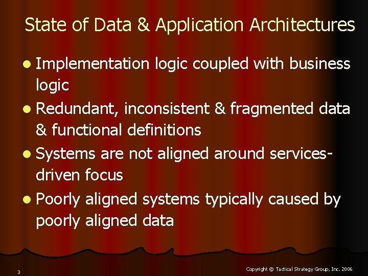 State of Data & Application Architectures l Implementation logic coupled with business logic l
