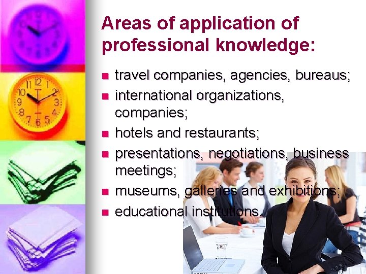 Areas of application of professional knowledge: n n n travel companies, agencies, bureaus; international