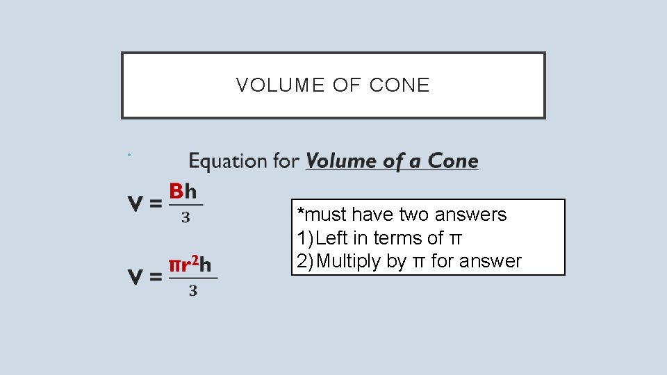 VOLUME OF CONE • *must have two answers 1) Left in terms of π