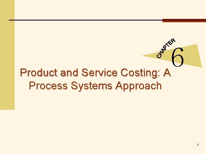 6 Product and Service Costing: A Process Systems Approach 2 