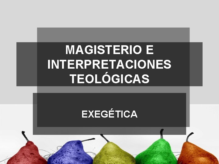 MAGISTERIO E INTERPRETACIONES TEOLÓGICAS EXEGÉTICA 