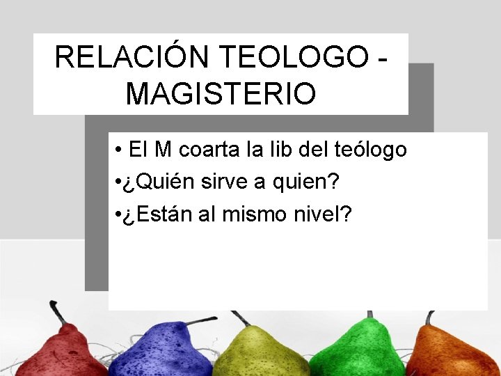 RELACIÓN TEOLOGO MAGISTERIO • El M coarta la lib del teólogo • ¿Quién sirve