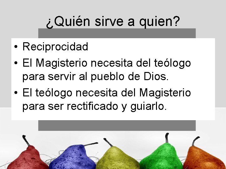 ¿Quién sirve a quien? • Reciprocidad • El Magisterio necesita del teólogo para servir