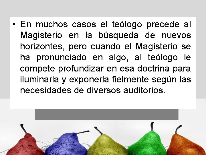  • En muchos casos el teólogo precede al Magisterio en la búsqueda de