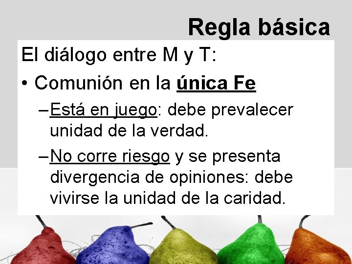 Regla básica El diálogo entre M y T: • Comunión en la única Fe