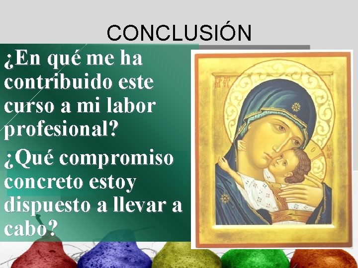 CONCLUSIÓN ¿En qué me ha contribuido este curso a mi labor profesional? ¿Qué compromiso