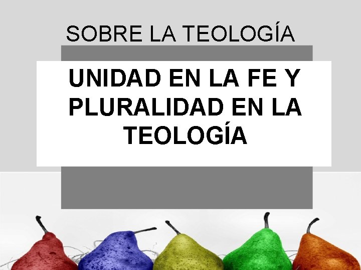 SOBRE LA TEOLOGÍA UNIDAD EN LA FE Y PLURALIDAD EN LA TEOLOGÍA 