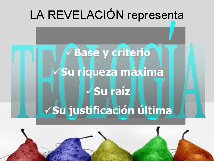 LA REVELACIÓN representa üBase y criterio üSu riqueza máxima üSu raíz üSu justificación última