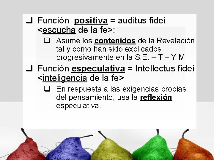q Función positiva = auditus fidei <escucha de la fe>: q Asume los contenidos