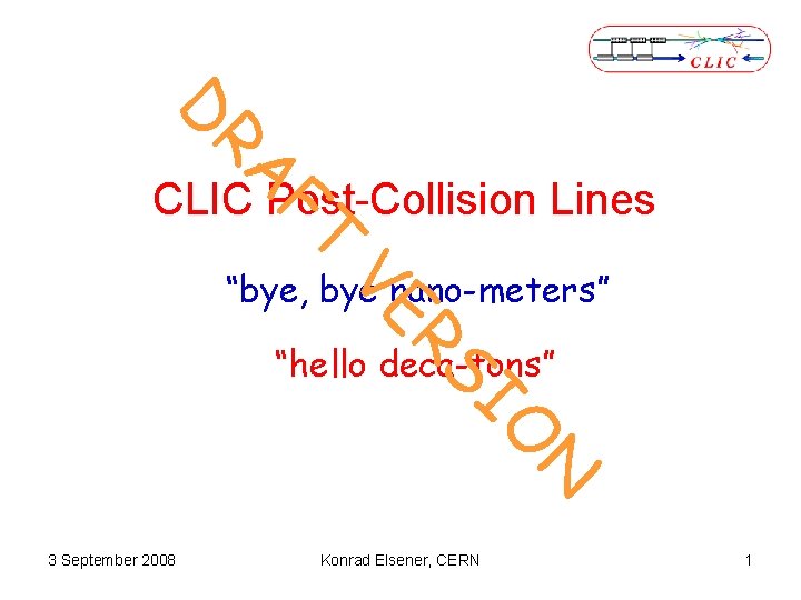 RA D FT CLIC Post-Collision Lines VE “bye, bye nano-meters” N IO RS “hello