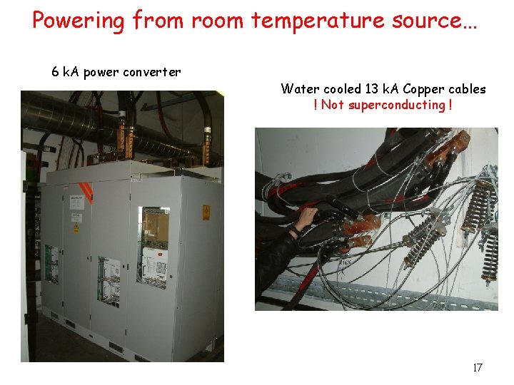 Powering from room temperature source… 6 k. A power converter Water cooled 13 k.