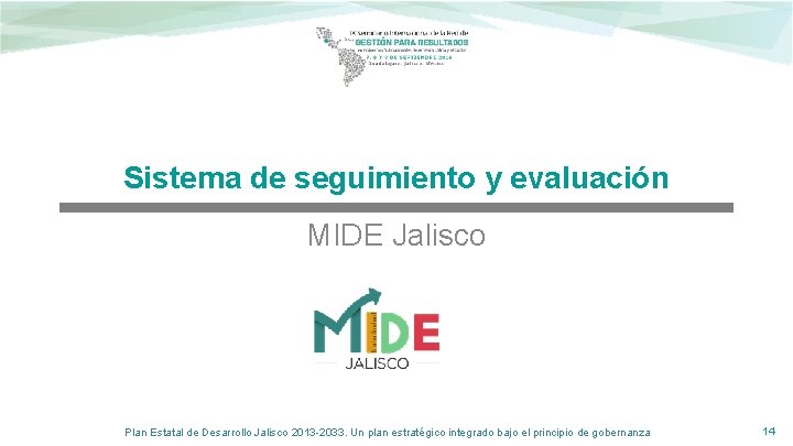 Sistema de seguimiento y evaluación MIDE Jalisco Plan Estatal de Desarrollo Jalisco 2013 -2033.