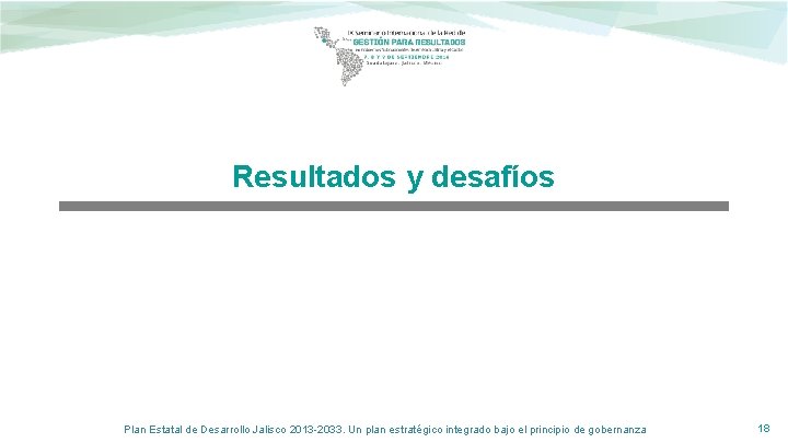 Resultados y desafíos Plan Estatal de Desarrollo Jalisco 2013 -2033. Un plan estratégico integrado