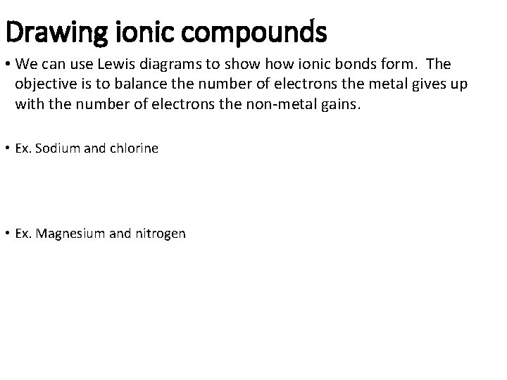 Drawing ionic compounds • We can use Lewis diagrams to show ionic bonds form.