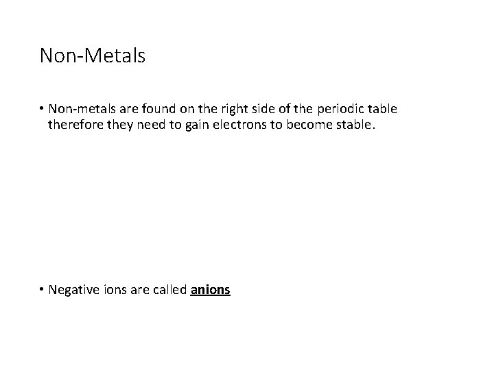 Non-Metals • Non-metals are found on the right side of the periodic table therefore