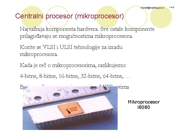 vladaf@matf. bg. ac. rs Centralni procesor (mikroprocesor) Najvažnija komponenta hardvera. Sve ostale komponente prilagođavaju