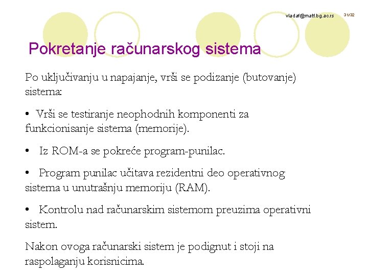 vladaf@matf. bg. ac. rs Pokretanje računarskog sistema Po uključivanju u napajanje, vrši se podizanje