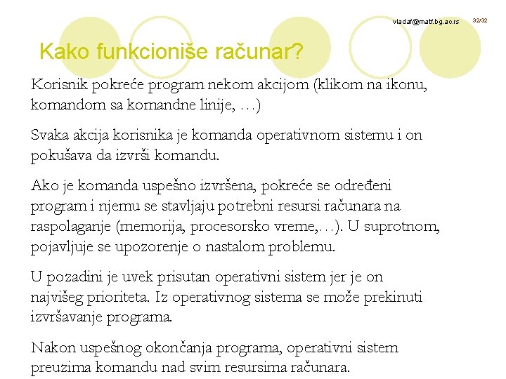 vladaf@matf. bg. ac. rs Kako funkcioniše računar? Korisnik pokreće program nekom akcijom (klikom na