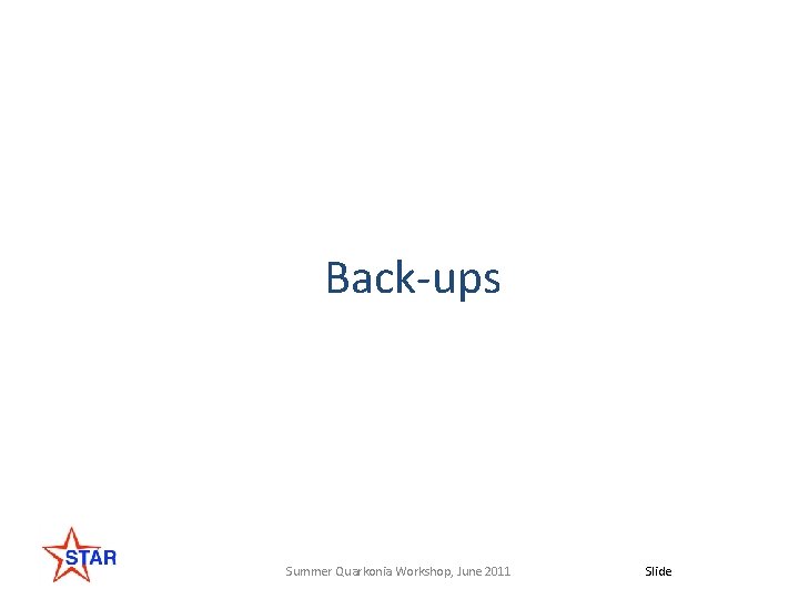 Back-ups Summer Quarkonia Workshop, June 2011 Slide 