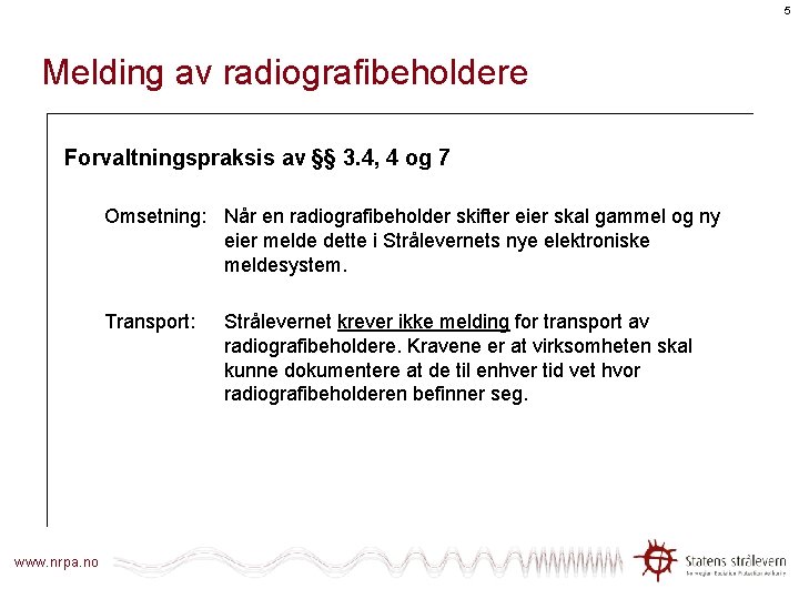 5 Melding av radiografibeholdere Forvaltningspraksis av §§ 3. 4, 4 og 7 Omsetning: Når