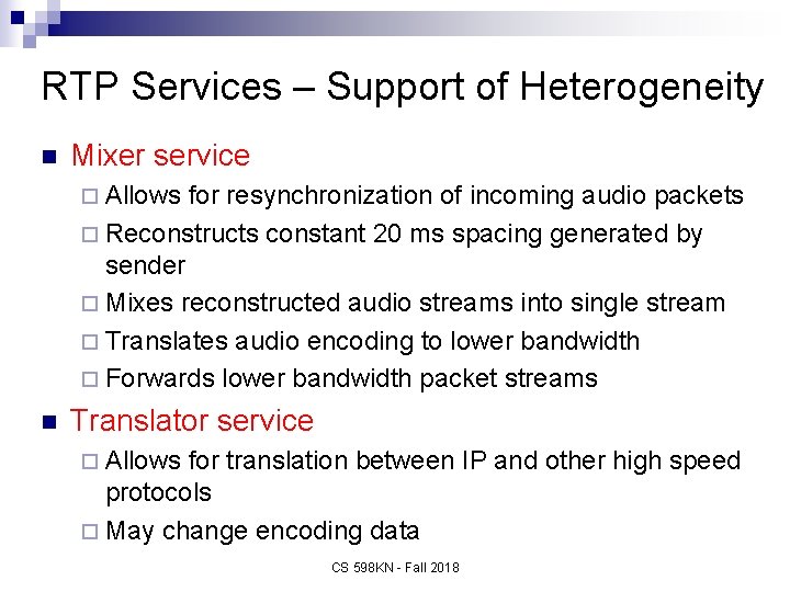 RTP Services – Support of Heterogeneity n Mixer service ¨ Allows for resynchronization of