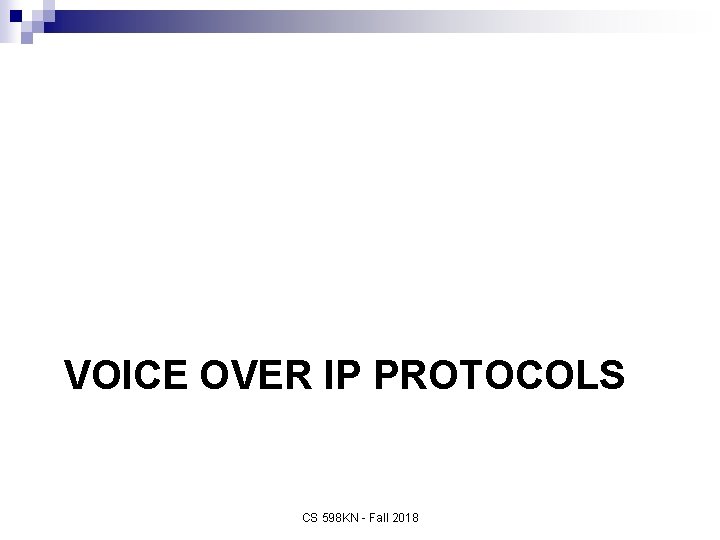 VOICE OVER IP PROTOCOLS CS 598 KN - Fall 2018 