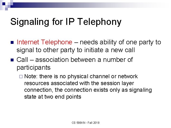 Signaling for IP Telephony n n Internet Telephone – needs ability of one party