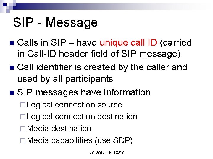 SIP - Message Calls in SIP – have unique call ID (carried in Call-ID
