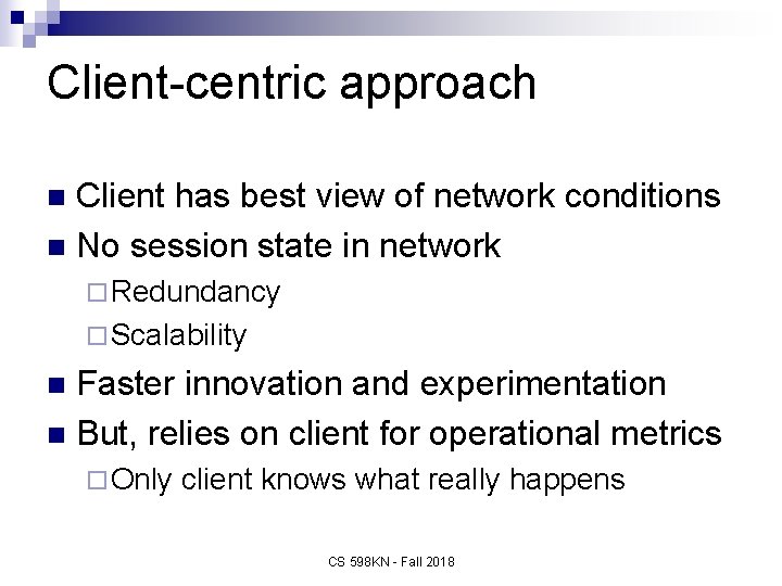 Client-centric approach Client has best view of network conditions n No session state in
