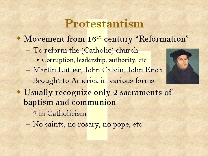 Protestantism w Movement from 16 th century “Reformation” – To reform the (Catholic) church